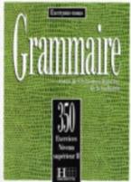 EXERCICES DE GRAMMAIRE, 350 SUPERIEUR 2