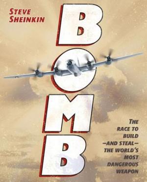 BOMB: THE RACE TO BUILD--AND STEAL--THE WORLD'S MOST DANGEROUS WEAPON (NEWBERY HONOR BOOK)  HC