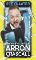 SEE YA LATER : THE WORLD ACCORDING TO ARRON CRASCALL Paperback