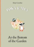 POKA AND MIA : AT THE BOTTOM OF THE GARDEN HC
