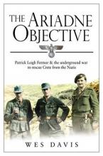 THE ARIADNE OBJECTIVE: PATRICK LEIGH FERMOR AND THE UNDERGROUND WAR Paperback