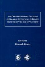 The Creators and the Creation of Banking Enterprises in Europe from the 18th to the 20th Century