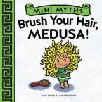 MINI MYTHS: BRUSH YOUR HAIR, MEDUSA Paperback