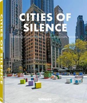 Cities of Silence : Extraordinary Views of a Shutdown World