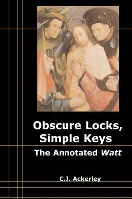 OBSCURE LOCKS, SIMPLE KEYS THE ANNOTATED 'WATT' Paperback