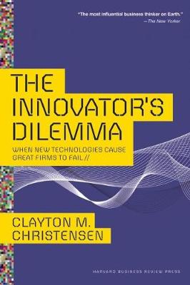 THE INNOVATOR'S DILEMMA : WHEN NEW TECHNOLOGIES CAUSE GREAT FIRMS TO FAIL HC