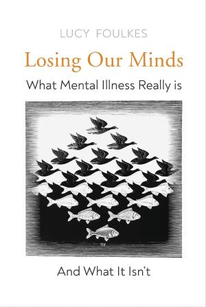 LOSING OUR MINDS: WHAT MENTAL ILLNESS REALLY IS