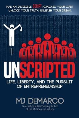 UNSCRIPTED : LIFE, LIBERTY, AND THE PURSUIT OF ENTREPRENEURSHIP Paperback