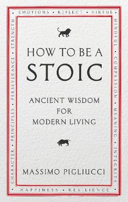 HOW TO BE A STOIC: ANCIENT WISDOM FOR MODERN LIVING Paperback