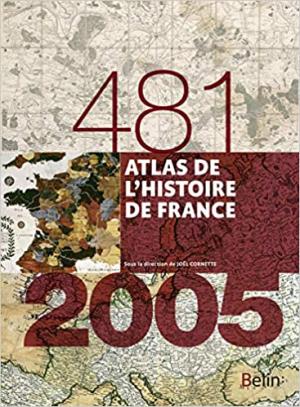 ATLAS DE L'HISTOIRE DE FRANCE (481-2005)