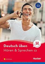 DEUTSCH ÜBEN: HOREN & SPRECHEN C2