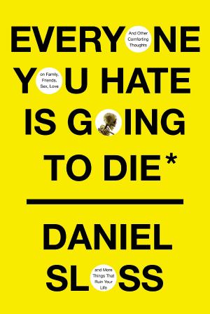 Everyone You Hate is Going to Die*