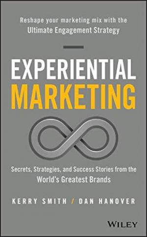 EXPERIENTIAL MARKETING: SECRETS, STRATEGIES, AND SUCCESS STORIES FROM THE WORLD'S GREATEST BRANDS