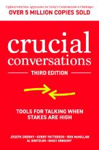 Crucial Conversations: Tools for Talking When Stakes are High, Third Edition