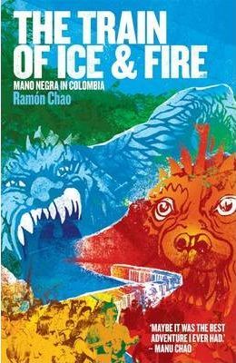 The Train of Ice and Fire : Mano Negra in Colombia