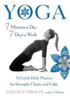 Yoga - 7 Minutes a Day, 7 Days a Week : A Gentle Daily Practice for Strength, Clarity, and Calm