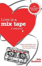 Love Is A Mix Tape : A Memoir