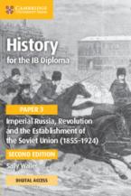 HISTORY FOR THE IB DIPLOMA PAPER 3 IMPERIAL RUSSIA, REVOLUTION AND THE ESTABLISHMENT OF THE SOVIET UNION (1855–1924) COURSEBOOK WITH DIGITAL ACCESS (2 YEARS)