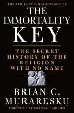 THE IMMORTALITY KEY : THE SECRET HISTORY OF THE RELIGION WITH NO NAME