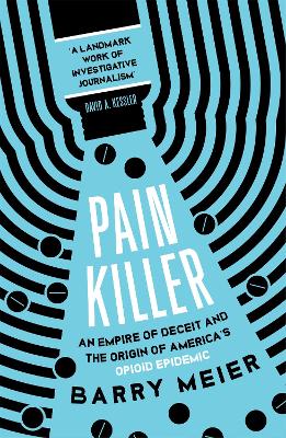 PAIN KILLER : AN EMPIRE OF DECEIT AND THE ORIGINS OF AMERICA'S OPIOID EPIDEMIC Paperback