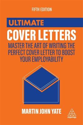 ULTIMATE COVER LETTERS : MASTER THE ART OF WRITING THE PERFECT COVER LETTER TO BOOST YOUR EMPLOYABILITY Paperback