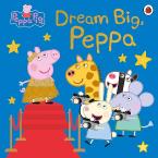 Peppa Pig: Dream Big, Peppa! Picture Book