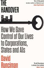 The Handover : How We Gave Control of Our Lives to Corporations, States and AIs