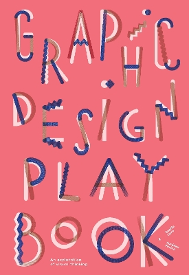Graphic Design Play Book : An Exploration of Visual Thinking