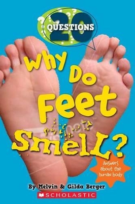 WHY DO FEET SMELL?: AND 20 QUESTIONS ABOUT THE HUMAN BODY