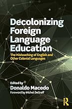 Decolonizing Foreign Language Education : The Misteaching of English and Other Colonial Languages