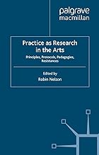 PRACTICES RESEARCH IN THE ARTS : PRINCIPLES,PROTOCOLS,PEDAGOGIES,RESISTANCES Paperback