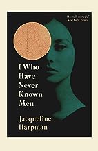 I WHO HAVE NEVER KNOWN MEN