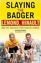 SLAYING THE BADGER LEMOND HINAULT AND THE GREATEST EVER TOUR DE FRANCE