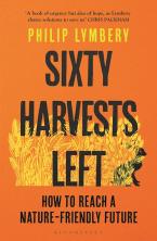 SIXTY HARVERSTS LEFT :HOW TO REACH A NATURE FRIENDLY FUTURE Paperback