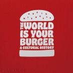THE WORLD IS YOUR BURGER: A CULTURAL HISTORY HC