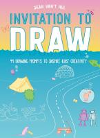 INVITATION TO DRAW :99 DRAWINGS PROMPT TO INSPIRE KIDS CREATIVITY