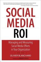 SOCIAL MEDIA ROI: MANAGING AND MEASURING SOCIAL MEDIA EFFORTS IN YOUR ORGANIZATION