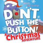 DON'T PUSH THE BUTTON ! A CHRISTMAS ADVENTURE HC BBK