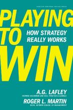 PLAYING TO WIN: HOW STRATEGY REALLY WORKS