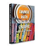 DINNER WITH GEORGIA O'KEEFFE : RECIPES,ART,LANDSCAPE