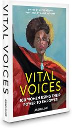 VITAL VOICES : 100 WOMEN USING THEIR POWER TO EMPOWER