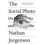 THE SOCIAL PHOTO: ON PHOTOGRAPHY AND SOCIAL MEDIA Paperback