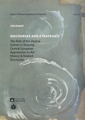 DISCOURSES AND STRATEGIES : THE ROLE OF THE VIENNA SCHOOL IN SHAPING CENTRAL EUROPEAN APPROACHES TO ART HISTORY AND RELATED DISCOURSES Paperback