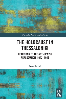 The Holocaust in Thessaloniki : Reactions to the Anti-Jewish Persecution, 1942-1943