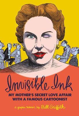 INVISIBLE INK : MY MOTHER'S LOVE AFFAIR WITH A FAMOU CARTOONIST HC