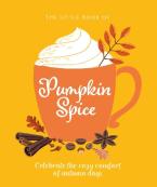 THE LITTLE BOOK OF PUMPKIN SPICE : CELEBRATE THE COZY COMFORT OF AUTUMN DAYS HC