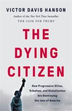 The Dying Citizen How Progressive Elites, Tribalism, and Globalization Are Destroying the Idea of Am