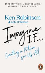 Imagine If... : Creating a Future for Us All