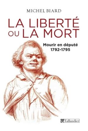 LA LIBERTE OU LA MORT MOURIR EN DEPUTE 1792 -1795  POCHE