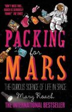 Packing for Mars The Curious Science of Life in Space Paperback